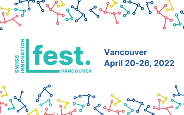 Swiss InnovationFest from in Vancouver from April 20 to 26, 2022.