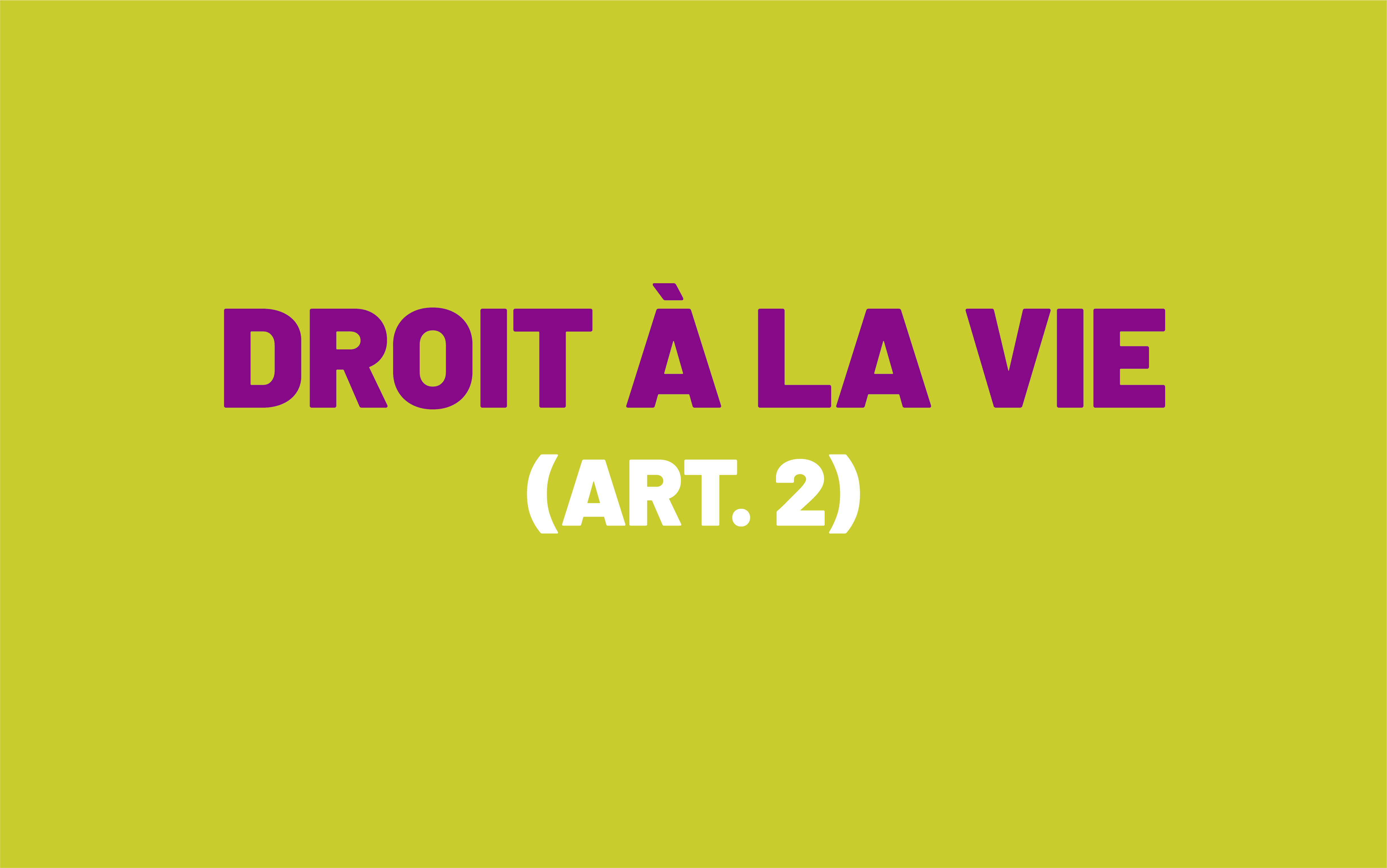 Le tableau est basé sur la formulation de l'article 2 de la Convention européenne des droits de l'homme, qui est appelé le droit à la vie.